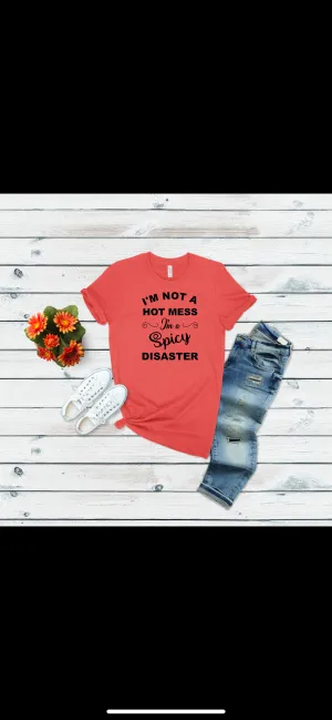 I’m Not A Hot Mess I’m A Spicy Disaster